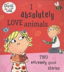 Charlie & Lola - I Absolutely Love Animals Book