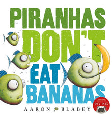 Piranhas Don't Eat Bananas